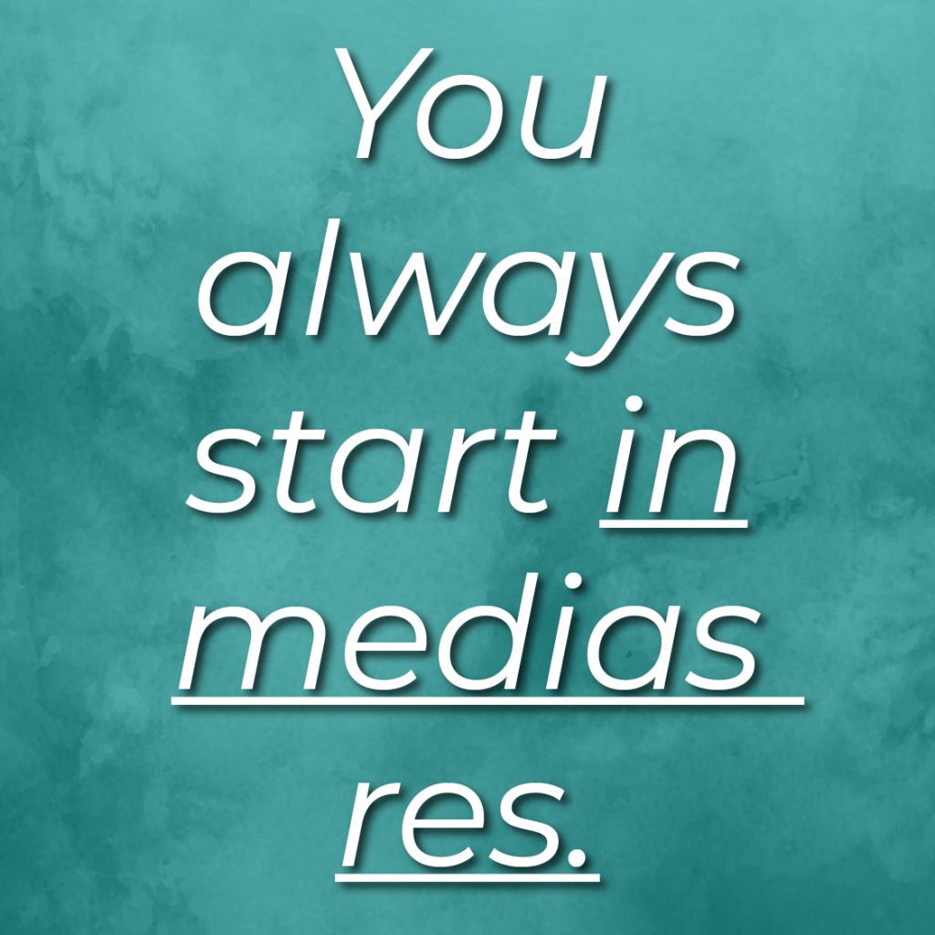 You Always Start ‘In Medias Res’